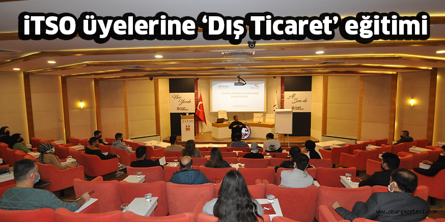 iTSO üyelerine ‘Dış Ticaret’ eğitimi