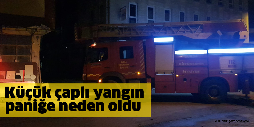 Küçük çaplı yangın paniğe neden oldu