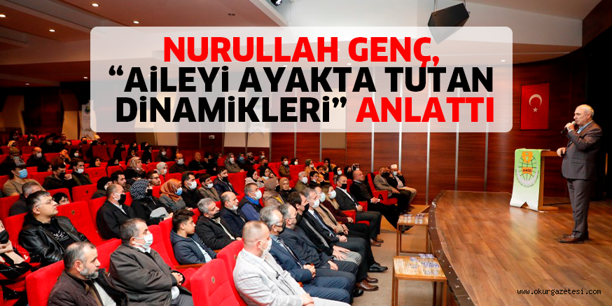 NURULLAH GENÇ, “AiLEYi AYAKTA TUTAN DiNAMiKLERi” ANLATTI