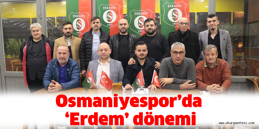 Osmaniyespor’da ‘Erdem’ dönemi