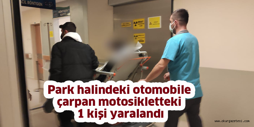 Park halindeki otomobile çarpan motosikletteki 1 kişi yaralandı