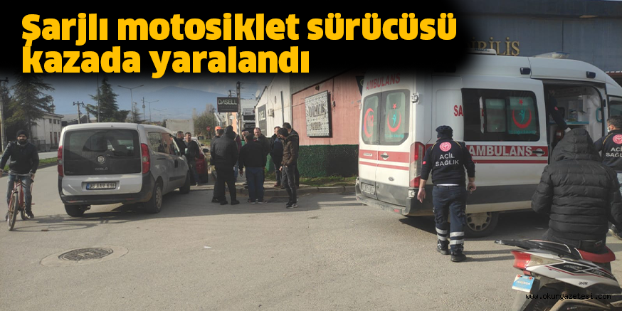 Şarjlı motosiklet sürücüsü kazada yaralandı