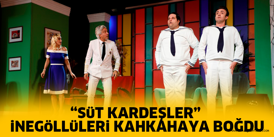 “SüT KARDEŞLER” iNEGöLLüLERi KAHKAHAYA BOĞDU