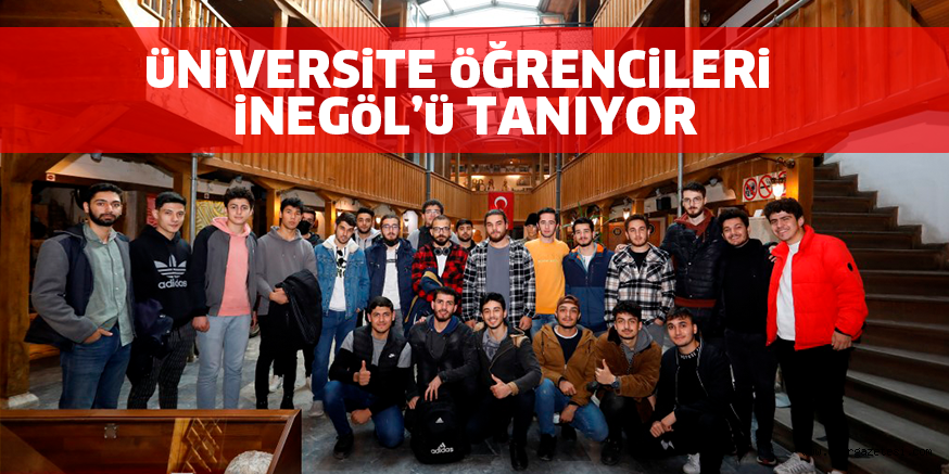 üNiVERSiTE öĞRENCiLERi iNEGöL’ü TANIYOR