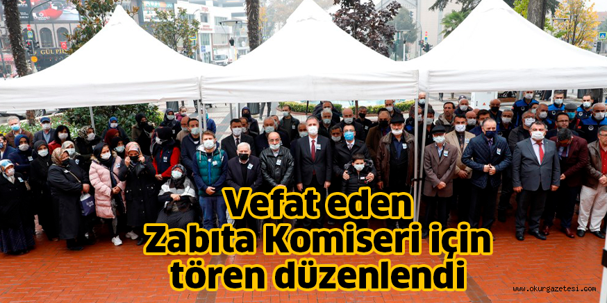 Vefat eden Zabıta Komiseri için tören düzenlendi