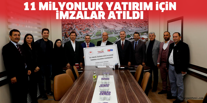 11 MiLYONLUK YATIRIM iÇiN iMZALAR ATILDI