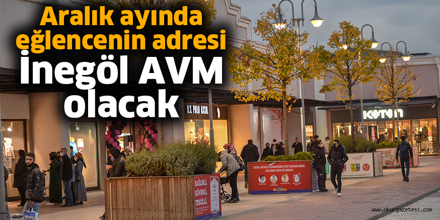 Aralık ayında eğlencenin adresi İnegöl AVM olacak