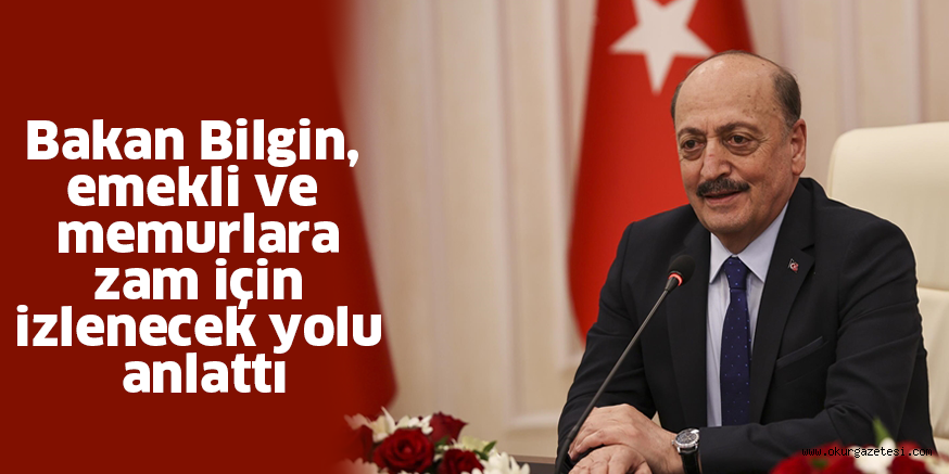 Bakan Bilgin, emekli ve memurlara zam için izlenecek yolu anlattı