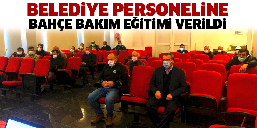 BELEDiYE PERSONELiNE BAHÇE BAKIM EĞiTiMi VERiLDi