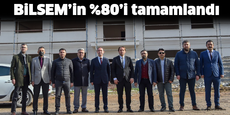 BiLSEM’in %80’i tamamlandı