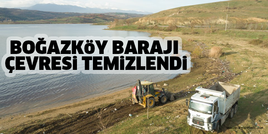 BOĞAZKöY BARAJI ÇEVRESi TEMiZLENDi