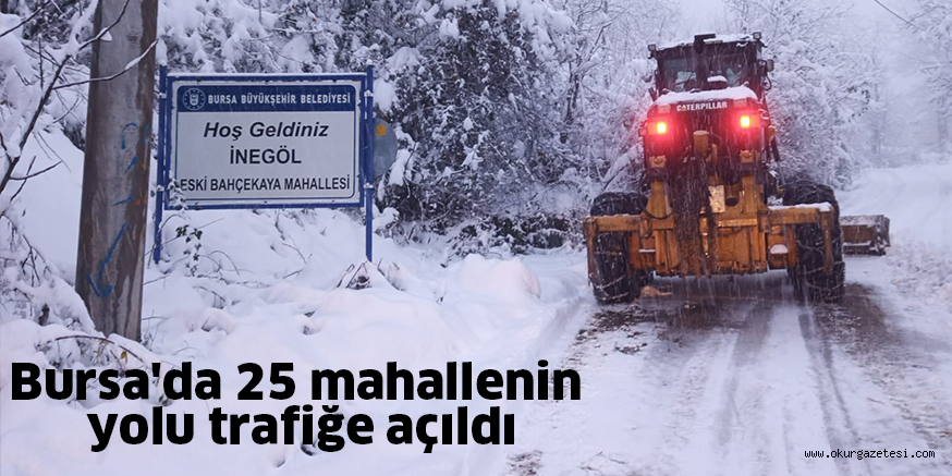 Bursa’da 25 mahallenin yolu trafiğe açıldı
