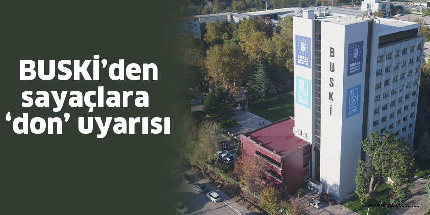 BUSKİ’den sayaçlara ‘don’ uyarısı