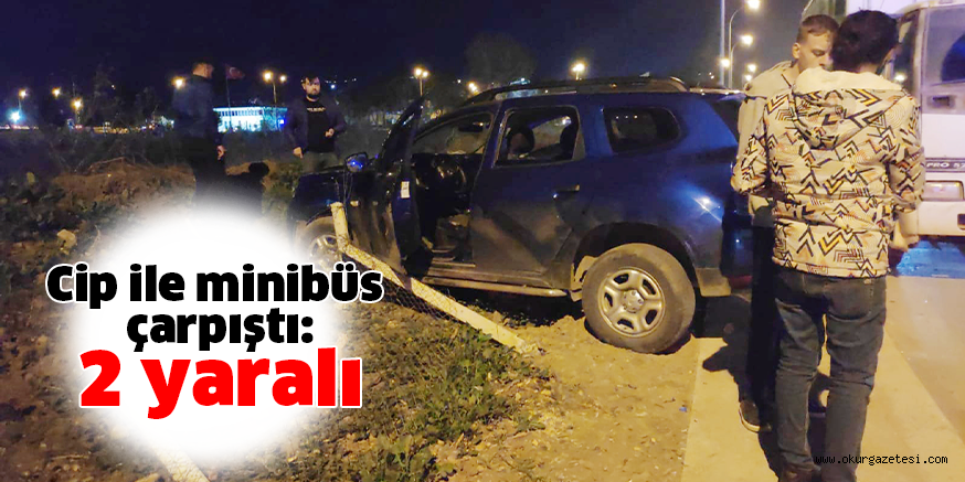 Cip ile minibüs çarpıştı: 2 yaralı