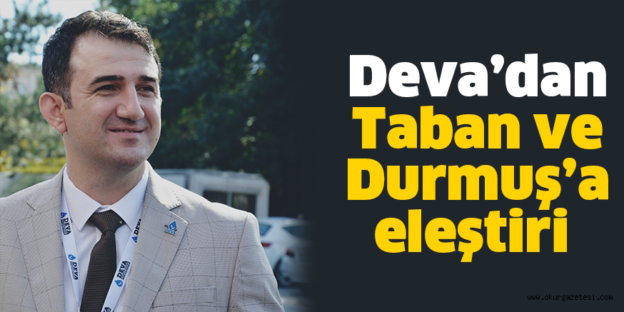 Deva’dan Taban ve Durmuş’a eleştiri
