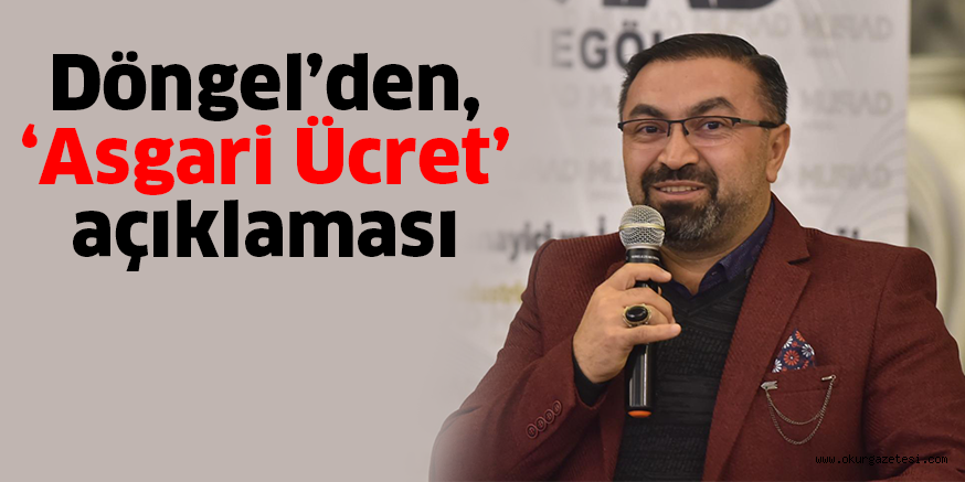 Döngel’den, ‘Asgari Ücret’ açıklaması