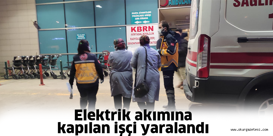 Elektrik akımına kapılan işçi yaralandı