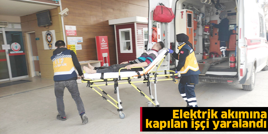 Elektrik akımına kapılan işçi yaralandı