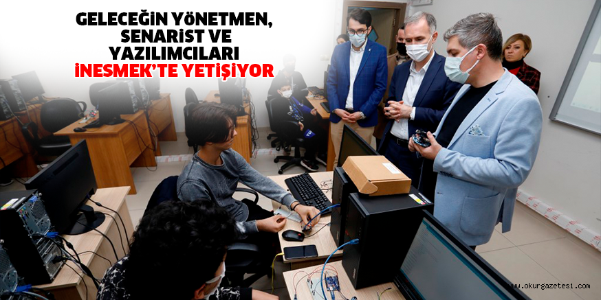 GELECEĞiN YöNETMEN, SENARiST VE YAZILIMCILARI iNESMEK’TE YETiŞiYOR