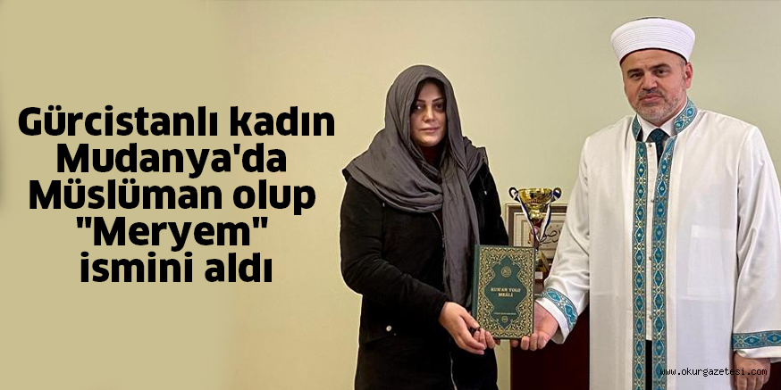Gürcistanlı kadın Mudanya’da Müslüman olup “Meryem” ismini aldı