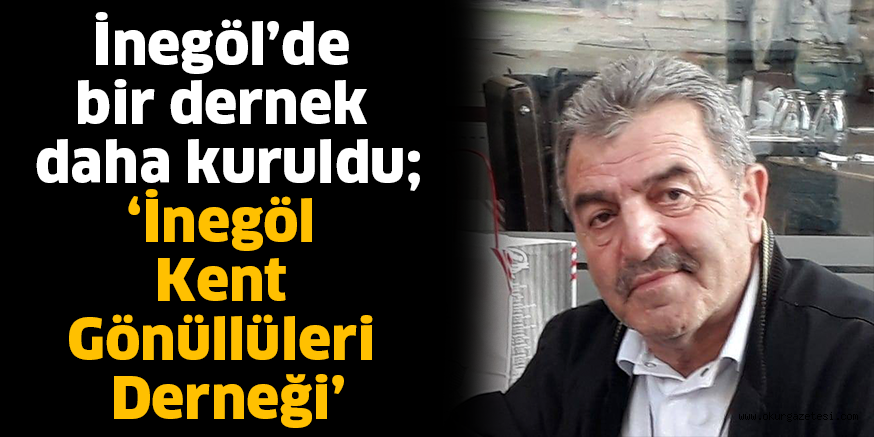 İnegöl’de bir dernek daha kuruldu; ‘İnegöl Kent Gönüllüleri Derneği’