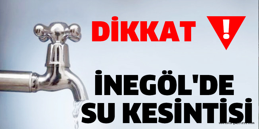 İNEGÖL’DE SU KESİNTİSİ