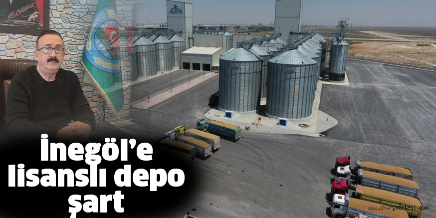 İnegöl’e lisanslı depo şart