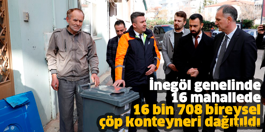 İnegöl genelinde 16 mahallede  16 bin 708 bireysel çöp konteyneri dağıtıldı