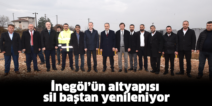 İnegöl’ün altyapısı sil baştan yenileniyor