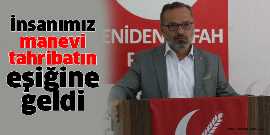 İnsanımız manevi tahribatın eşiğine geldi