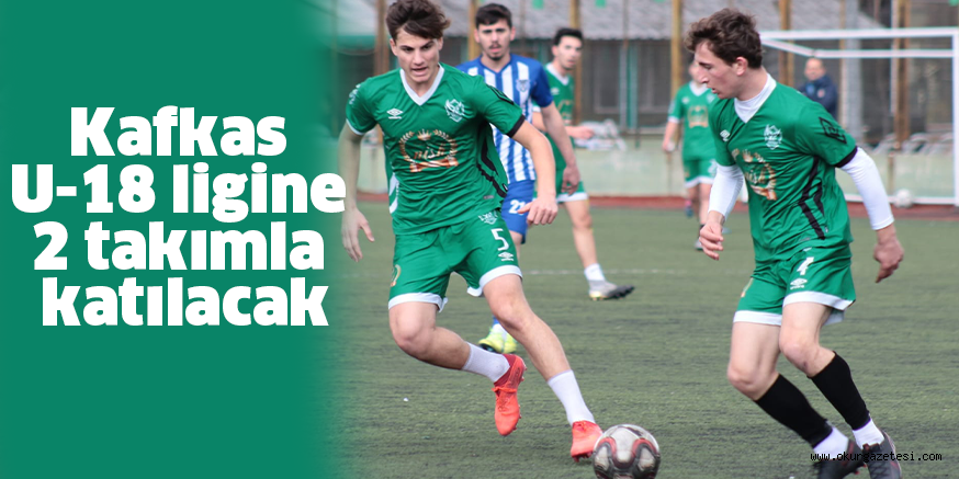 Kafkas U-18 ligine 2 takımla katılacak