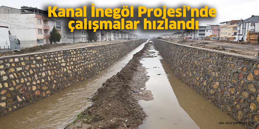 Kanal İnegöl Projesi’nde çalışmalar hızlandı