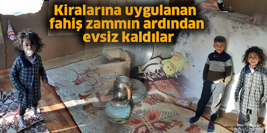 Kiralarına uygulanan fahiş zammın ardından evsiz kaldılar