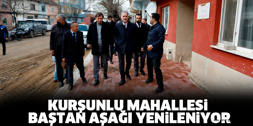 KURŞUNLU MAHALLESi BAŞTAN AŞAĞI YENiLENiYOR