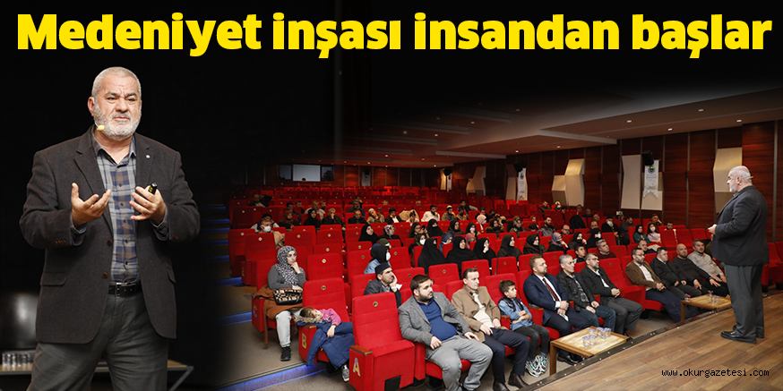 Medeniyet inşası insandan başlar