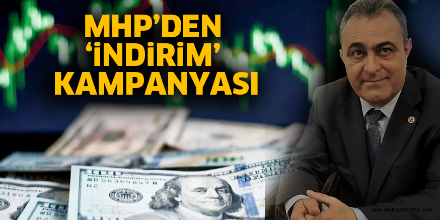 MHP’DEN ‘iNDiRiM’ KAMPANYASI