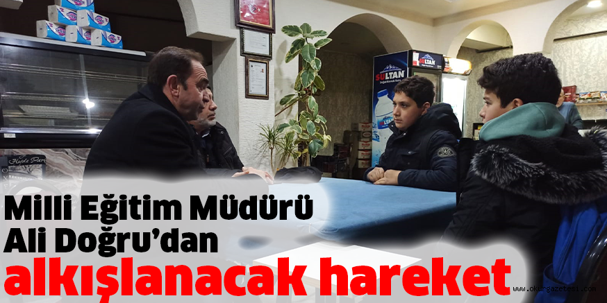 Milli Eğitim Müdürü Ali Doğru’dan alkışlanacak hareket