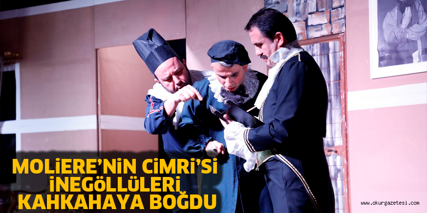 MOLiERE’NiN CiMRi’Si iNEGöLLüLERi KAHKAHAYA BOĞDU