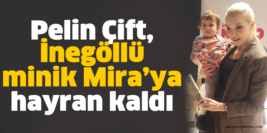 Pelin Çift, İnegöllü minik Mira’ya hayran kaldı