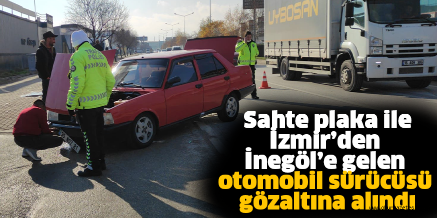 Sahte plaka ile İzmir’den İnegöl’e gelen otomobil sürücüsü gözaltına alındı