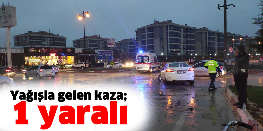 Yağışla gelen kaza; 1 yaralı