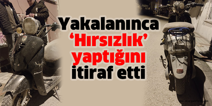 Yakalanınca ‘Hırsızlık’ yaptığını itiraf etti