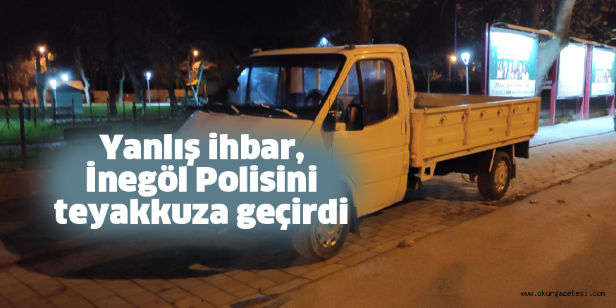 Yanlış ihbar, İnegöl Polisini teyakkuza geçirdi