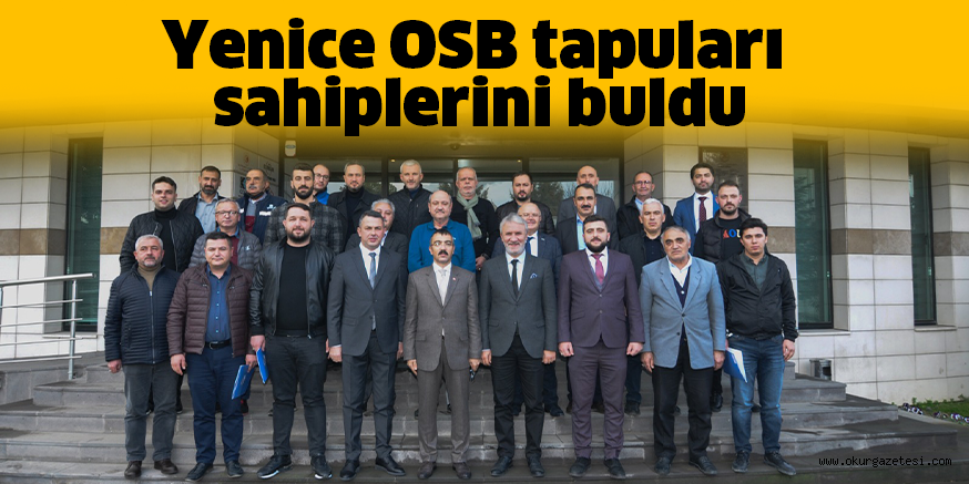 Yenice OSB tapuları sahiplerini buldu