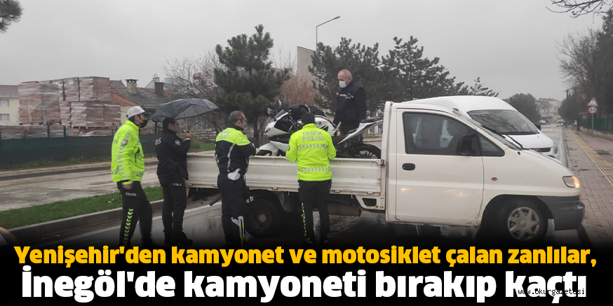 Yenişehir’den kamyonet ve motosiklet çalan zanlılar, İnegöl’de kamyoneti bırakıp kaçtı