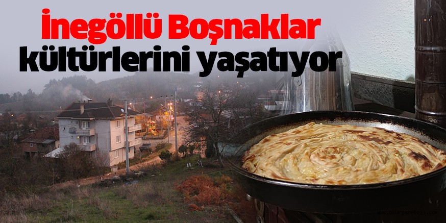 Yıllar önce Bosna’dan gelerek İnegöl’e yerleşen Boşnaklar, kültürlerini yaşatmaya devam ediyor