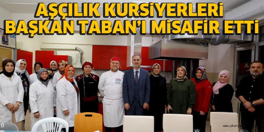 AŞÇILIK KURSiYERLERi BAŞKAN TABAN’I MiSAFiR ETTi