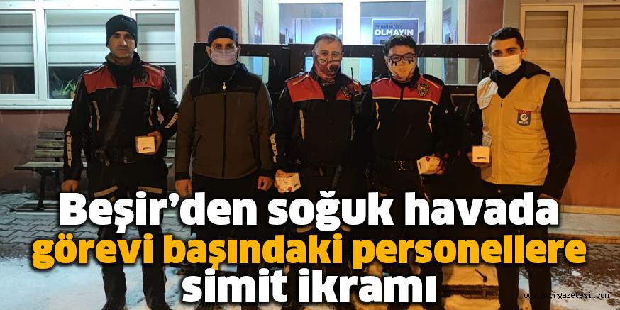 Beşir’den soğuk havada görevi başındaki personellere simit ikramı