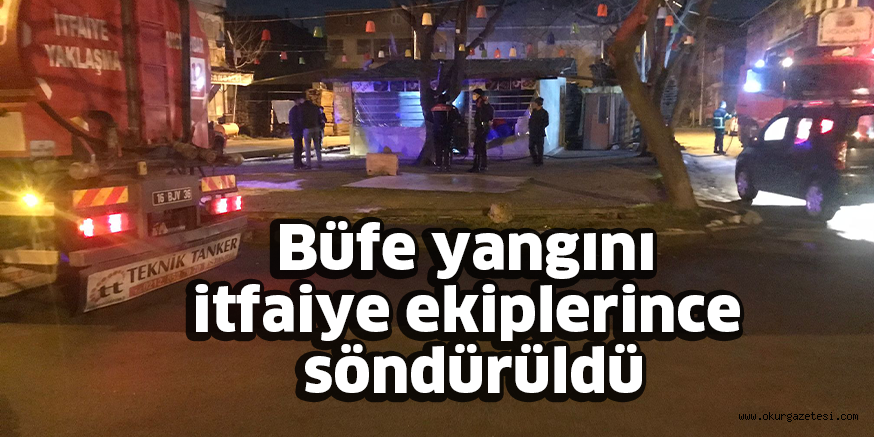 Büfe yangını itfaiye ekiplerince söndürüldü