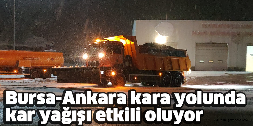 Bursa-Ankara kara yolunda kar yağışı etkili oluyor